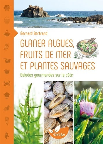 Livrenpoche : Glaner algues, fruits de mer et plantes sauvages - Bernard Bertrand - Livre
