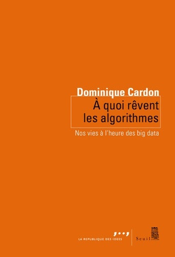 Livrenpoche : A quoi rêvent les algorithmes : Nos vies à lheure des big data - Dominique Cardon - Livre