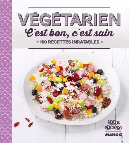 Livrenpoche : Végétarien c'est bon c'est sain : 100 recettes inratables - Collectif - Livre