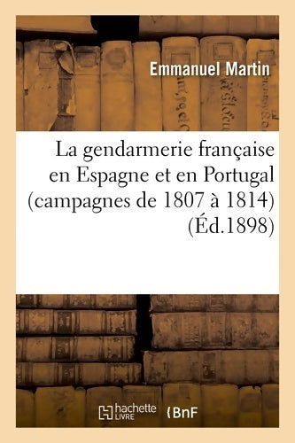 Livrenpoche : La gendarmerie française en Espagne et en Portugal  : Avec un exposé - Emmanuel Martin - Livre