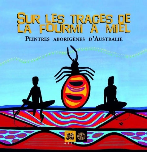 Livrenpoche : Sur les traces de la fourmi à miel : Peintres aborigènes d'Australie - Sylvie Crossman - Livre