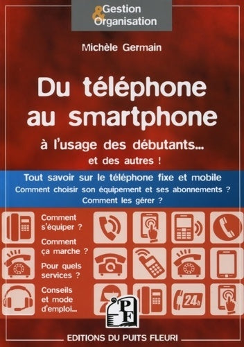 Livrenpoche : Du téléphone au smartphone à l'usage des débutants... Et des autres ! : Tout savoir sur le téléphone fixe et mobile. Comment choisir son équipement et ses abonnemets ? Comment les gérer. - Michele Germain - Livre
