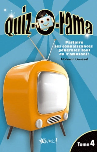 Livrenpoche : Quiz-o-rama : Tome IV Parfaire ses connaissances générales tout en s'amusant ! - Nolwenn Gouezel - Livre