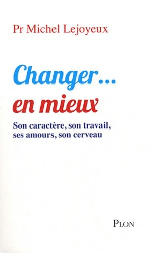 Livrenpoche : Changer... En mieux : Son caractère son travail ses amours son cerveau - Michel Lejoyeux - Livre