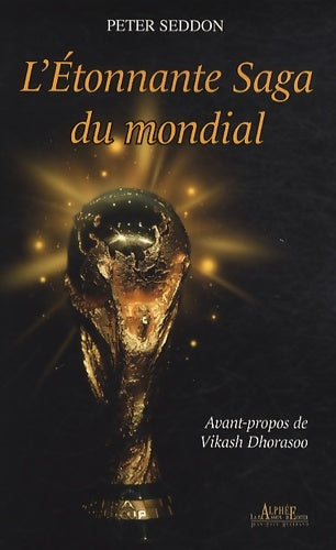 Livrenpoche : L'Etonnante Saga du mondial - Peter Seddon - Livre