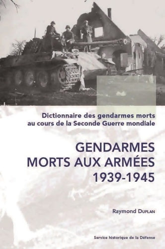 Livrenpoche : Dictionnaire des gendarmes morts au cours de la 2e Guerre mondiale. T. 1 : Gend. Morts aux armées - Raymond Duplan - Livre