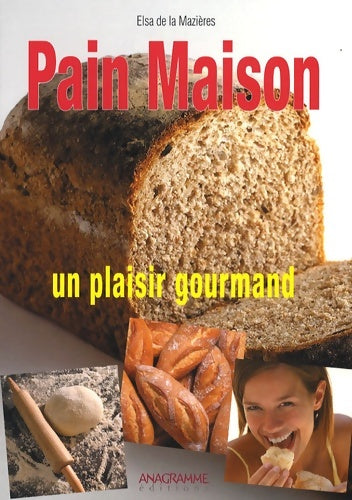 Livrenpoche : Pain Maison : Un plaisir gourmand - Elsa De La Mazières - Livre