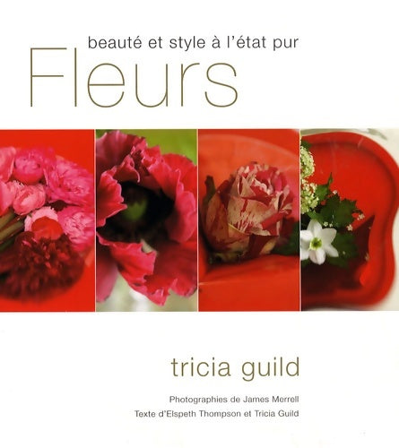 Livrenpoche : Fleurs beauté et style à l'état pur - Tricia Guild - Livre