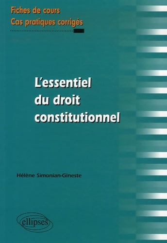 Livrenpoche : L'essentiel du droit constitutionnel : Fiches de cours et cas pratiques corrigés - Hélène Simonian-gineste - Livre