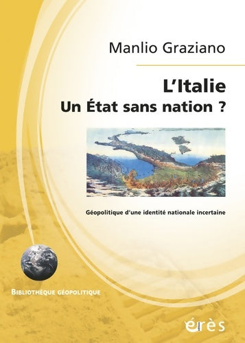 Livrenpoche : Italie un État sans nation : GÉOPOLITIQUE D'UNE IDENTITÉ NATIONALE INCERTAINE - MANLIO GRAZIANO - Livre