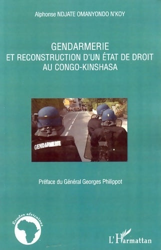 Livrenpoche : Gendarmerie et reconstruction d'un état de droit au Congo-Kinshasa - Alphonse Ndjate Omanyondo N'Koy - Livre