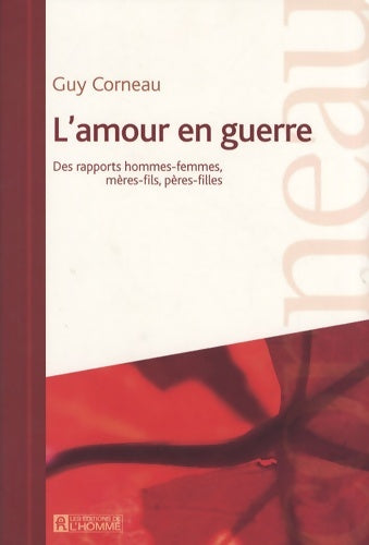 Livrenpoche : L'amour en guerre : Des rapports hommes-femmes mères-fils pères-filles - Guy Corneau - Livre