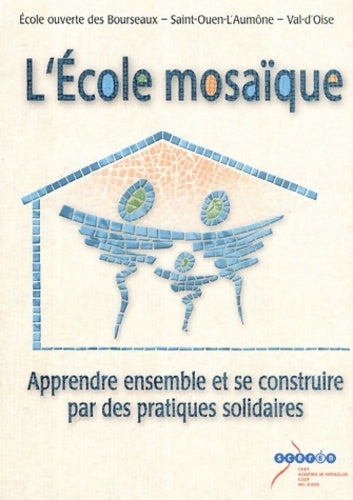Livrenpoche : L'école mosaïque : Apprendre ensemble et se construire par des pratiques solidaires - école Ouverte Des Bourseaux - Livre