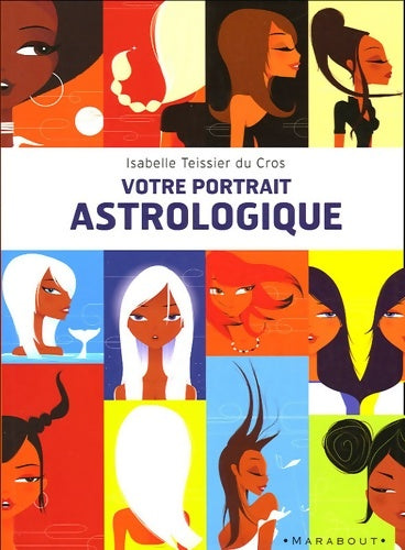 Livrenpoche : Votre portrait astrologique : Douze images symboliques douze regards douze rôles à jouer - Isabelle Teissier du Cros - Livre