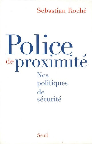 Livrenpoche : Police de proximité. Nos politiques de sécurité - Sebastian Roché - Livre