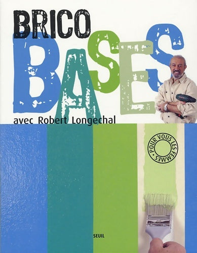 Livrenpoche : Brico bases - Robert Longechal - Livre