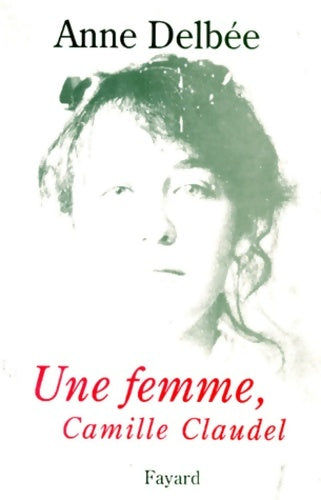 Livrenpoche : Une femme Camille Claudel - Anne Delbée - Livre