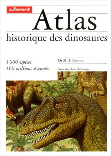 Livrenpoche : Atlas historique des dinosaures - Dr M. J. Benton - Livre