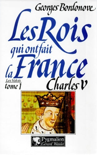 Livrenpoche : Les rois qui ont fait la France : Charles V le sage 1364-1380 - Georges Bordonove - Livre