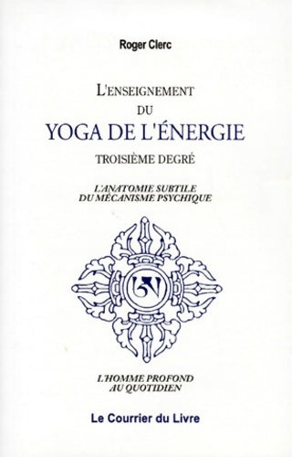 Livrenpoche : L'Enseignement du yoga de l'énergie troisième degré - Roger Clerc - Livre