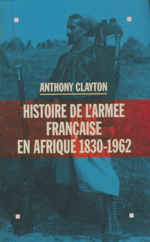 Livrenpoche : Histoire de l'armée française en Afrique 1830-1962 - Anthony Clayton - Livre