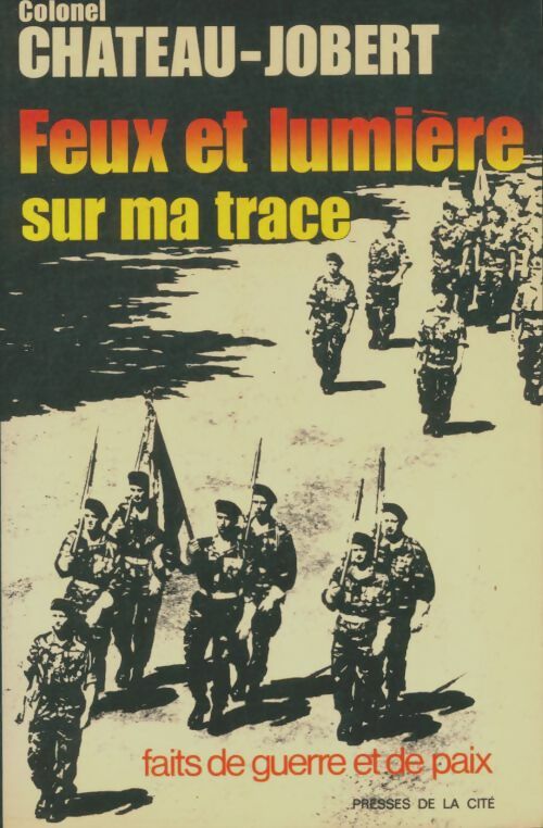 Livrenpoche : Feux et lumière sur ma trace : Faits de guerre et de paix - Pierre Chateau-Jobert - Livre