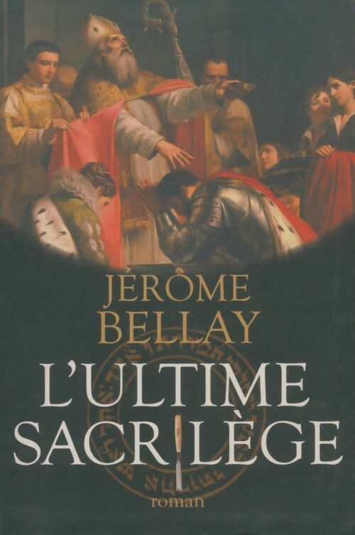 Livrenpoche : L'ultime sacrilège - Jérôme Bellay - Livre