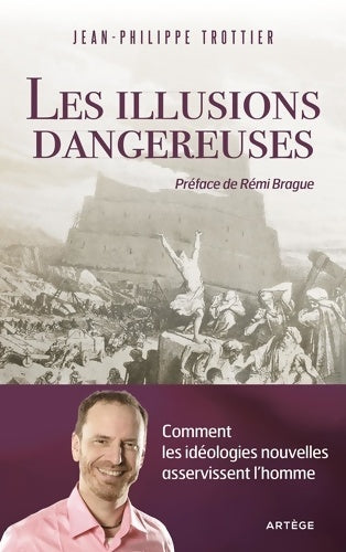 Livrenpoche : Les illusions dangereuses : Comment les idéologies nouvelles asservissent l'homme - Jean-Philippe Trottier - Livre