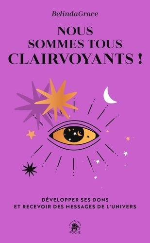 Livrenpoche : Nous sommes tous clairvoyants : Développer ses dons et recevoir des messages de l'Univers - Belinda Grace - Livre