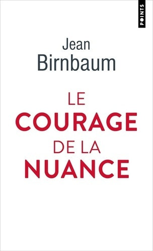 Livrenpoche : Le courage de la nuance - Jean Birnbaum - Livre