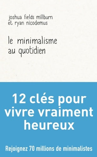 Livrenpoche : Le minimalisme au quotidien : 12 clés pour vivre vraiment heureux - Joshua Fields Millburn - Livre