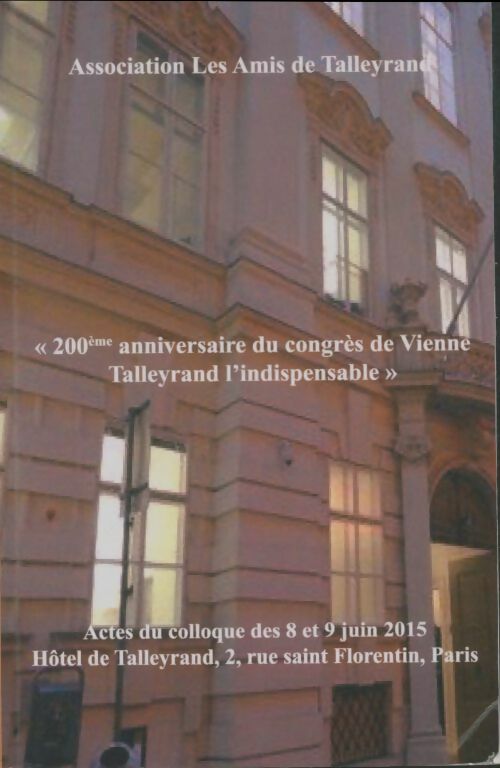 Livrenpoche : 200è anniversaire du congrès de Vienne Talleyrand l'indispensable - Collectif - Livre