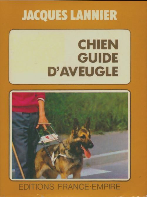 Chien guide d'aveugle - Jacques Lannier -  France-Empire GF - Livre