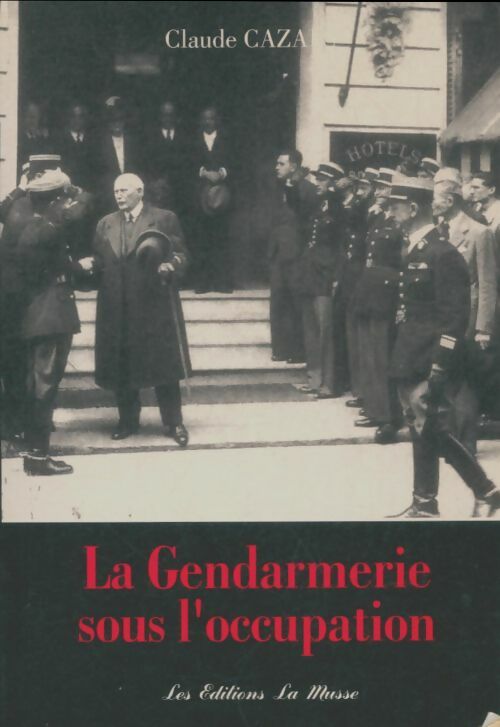 Livrenpoche : La gendarmerie sous l'occupation - Claude Caza - Livre