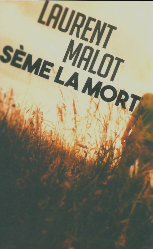 Livrenpoche : Sème la mort - Laurent Malot - Livre
