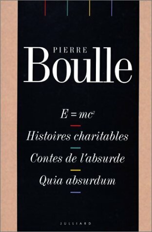 Livrenpoche : E = mc2 / Histoires charitables / Contes de l'absurde / Quia absurdum - Pierre Boulle - Livre