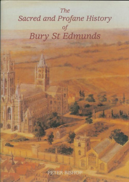 Livrenpoche : The saced and profane history of Bury St Edmunds - Peter Bishop - Livre