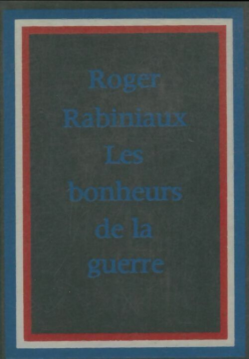 Livrenpoche : Les bonheurs de la guerre - Roger Rabiniaux - Livre