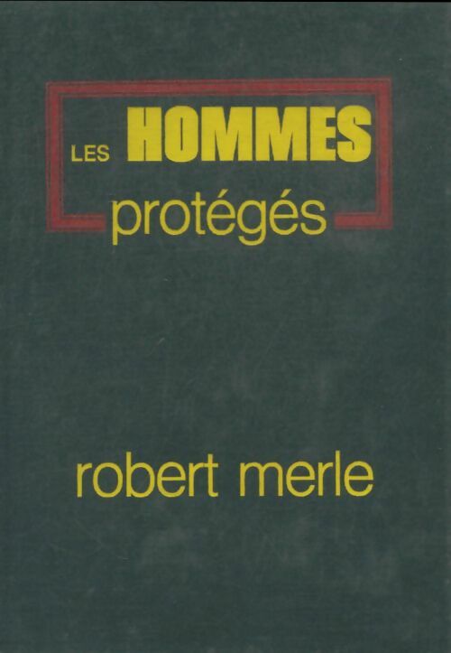 Livrenpoche : Les hommes protégés - Robert Merle - Livre