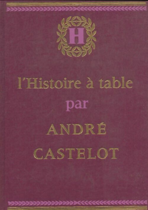 Livrenpoche : L'histoire à table - André Castelot - Livre