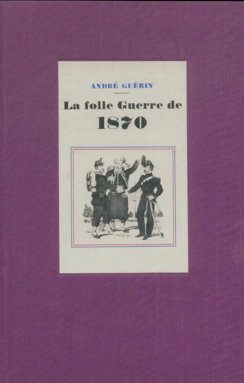 Livrenpoche : La folle guerre de 1870  - André Guérin - Livre