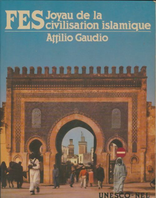 Livrenpoche : Fes : Joyau de la civilisation islamique - Attilio Gaudio - Livre