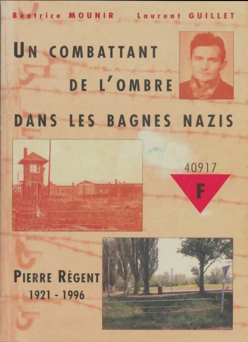 Livrenpoche : Un combattant de l'ombre dans les bagnes nazis : Pierre Régent matricule 40917 1921-1996 - Béatrice Mounir - Livre