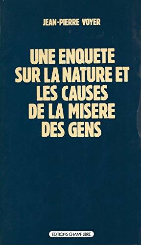 Livrenpoche : Une enquête sur la nature et les causes de la misère des gens - Jean-Pierre Voyer - Livre