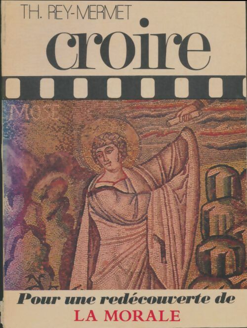 Livrenpoche : Croire Tome IV : Pour une redécouverte de la morale - Th. Rey-Mermet - Livre