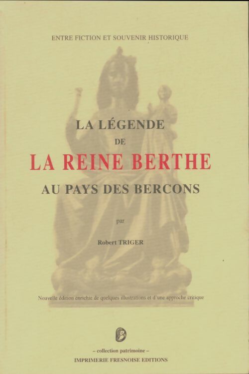 La légende de la reine Berthe au pays des bercons - Robert Triger -  Collection Patrimoine - Livre