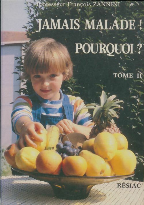 Livrenpoche : Jamais malade ! Pourquoi? Tome II - François Zannini - Livre