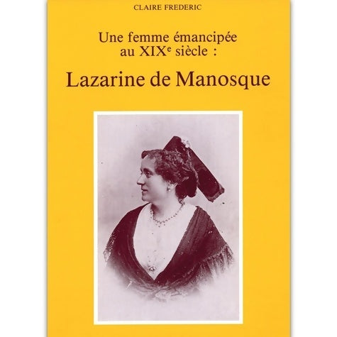 Livrenpoche : Lazarine de Manosque : Une femme émancipee au XIXe siècle - Claire Frédéric - Livre