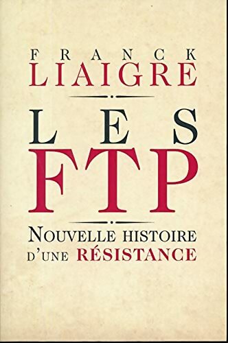 Livrenpoche : Les FTP : Nouvelle histoire d'une résistance - Franck Liaigre - Livre