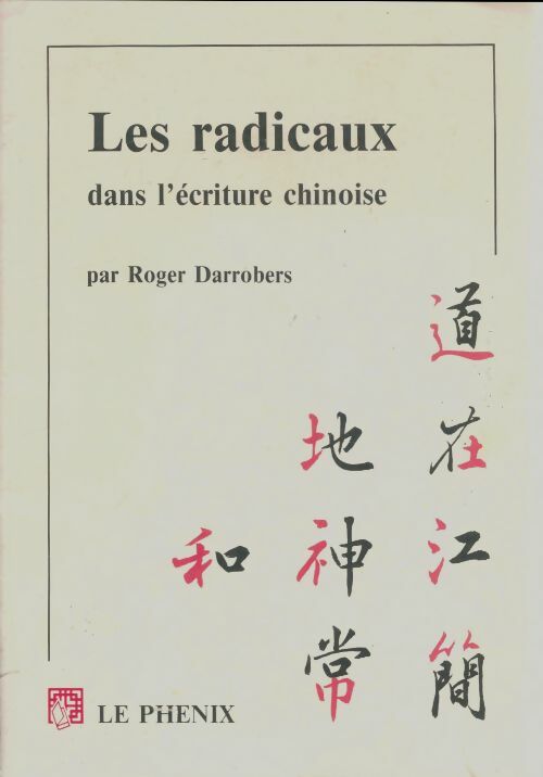 Les radicaux dans l'écriture chinoise - Roger Darrobers -  Le Phenix GF - Livre